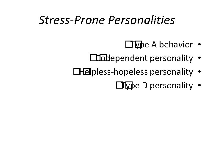 Stress-Prone Personalities �� Type A behavior �� Codependent personality �� Helpless-hopeless personality �� Type