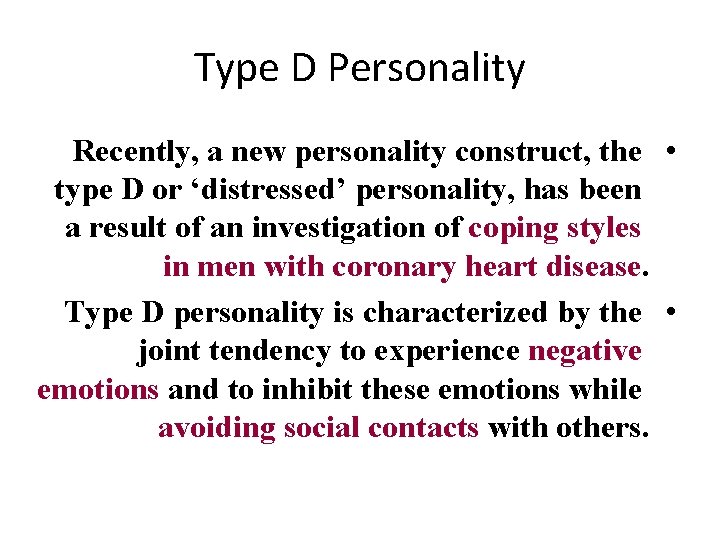 Type D Personality Recently, a new personality construct, the • type D or ‘distressed’