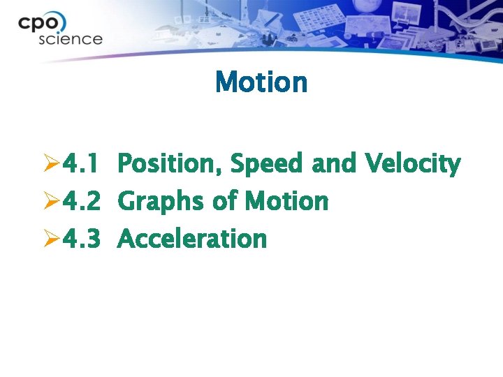 Motion Ø 4. 1 Position, Speed and Velocity Ø 4. 2 Graphs of Motion