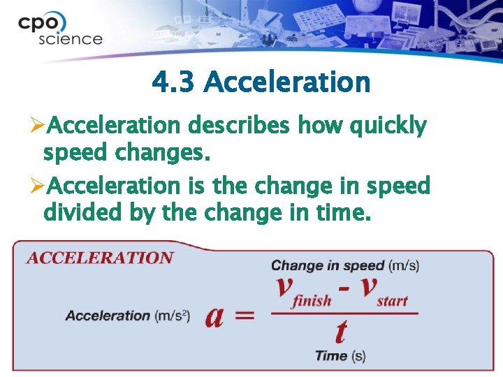 4. 3 Acceleration ØAcceleration describes how quickly speed changes. ØAcceleration is the change in