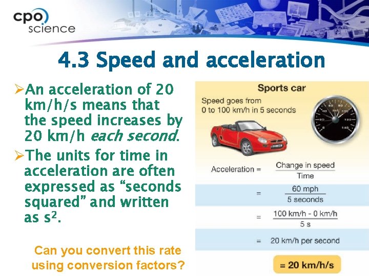 4. 3 Speed and acceleration ØAn acceleration of 20 km/h/s means that the speed