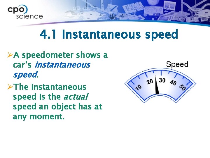 4. 1 Instantaneous speed ØA speedometer shows a car’s instantaneous speed. ØThe instantaneous speed