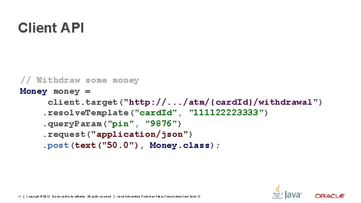 Client API // Withdraw some money Money money = client. target("http: //. . .