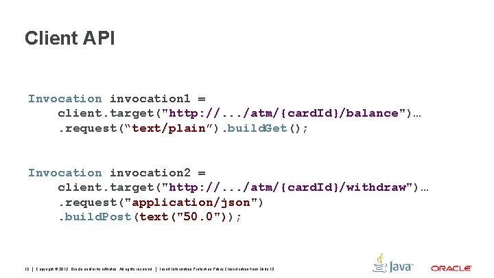 Client API Invocation invocation 1 = client. target("http: //. . . /atm/{card. Id}/balance")…. request(“text/plain”).