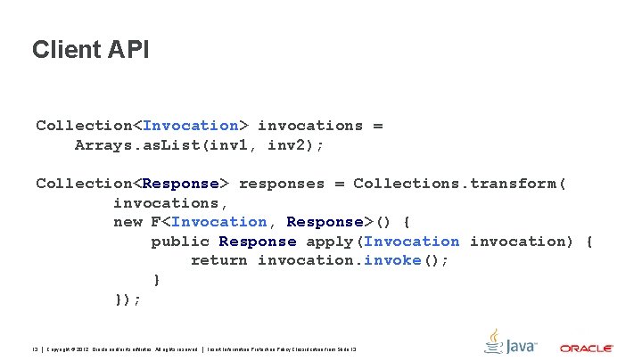 Client API Collection<Invocation> invocations = Arrays. as. List(inv 1, inv 2); Collection<Response> responses =