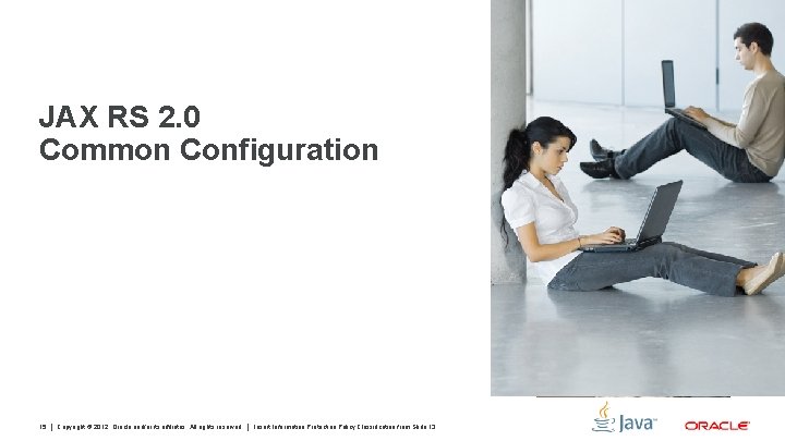 JAX RS 2. 0 Common Configuration 15 Copyright © 2012, Oracle and/or its affiliates.