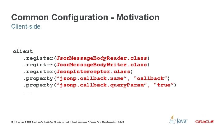 Common Configuration - Motivation Client-side client. register(Json. Message. Body. Reader. class). register(Json. Message. Body.