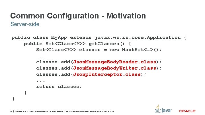 Common Configuration - Motivation Server-side public class My. App extends javax. ws. rs. core.