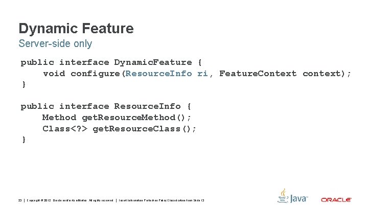 Dynamic Feature Server-side only public interface Dynamic. Feature { void configure(Resource. Info ri, Feature.