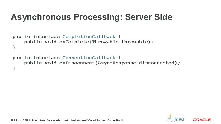 Asynchronous Processing: Server Side public interface Completion. Callback { public void on. Complete(Throwable throwable);