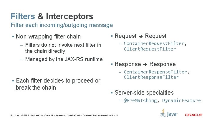 Filters & Interceptors Filter each incoming/outgoing message § Non-wrapping filter chain – Filters do