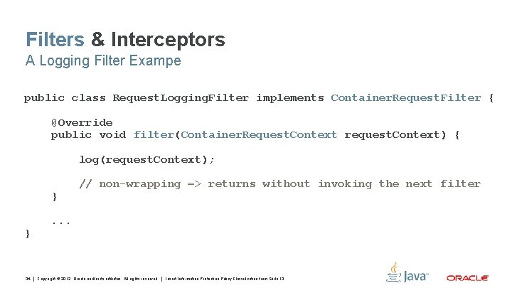 Filters & Interceptors A Logging Filter Exampe public class Request. Logging. Filter implements Container.