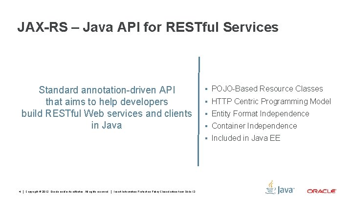 JAX-RS – Java API for RESTful Services Standard annotation-driven API that aims to help