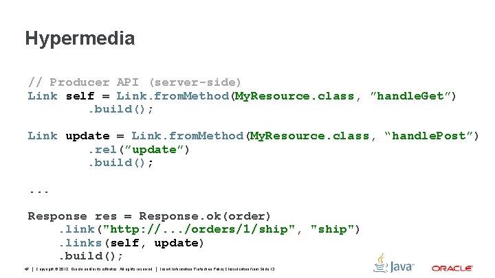 Hypermedia // Producer API (server-side) Link self = Link. from. Method(My. Resource. class, ”handle.