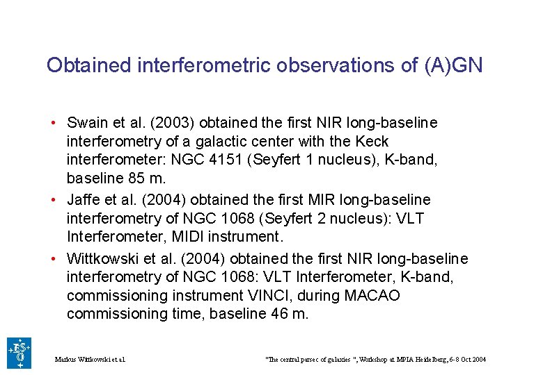 Obtained interferometric observations of (A)GN • Swain et al. (2003) obtained the first NIR