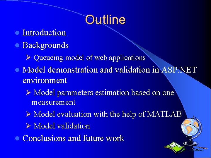Outline Introduction l Backgrounds l Ø Queueing model of web applications l Model demonstration