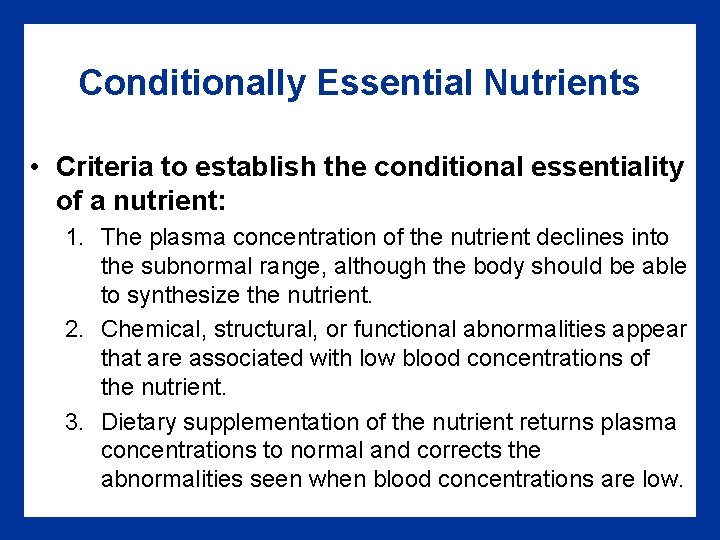 Conditionally Essential Nutrients • Criteria to establish the conditional essentiality of a nutrient: 1.