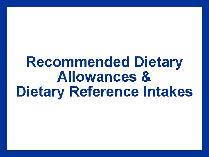 Recommended Dietary Allowances & Dietary Reference Intakes 