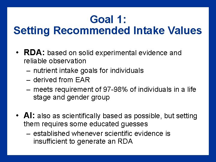 Goal 1: Setting Recommended Intake Values • RDA: based on solid experimental evidence and