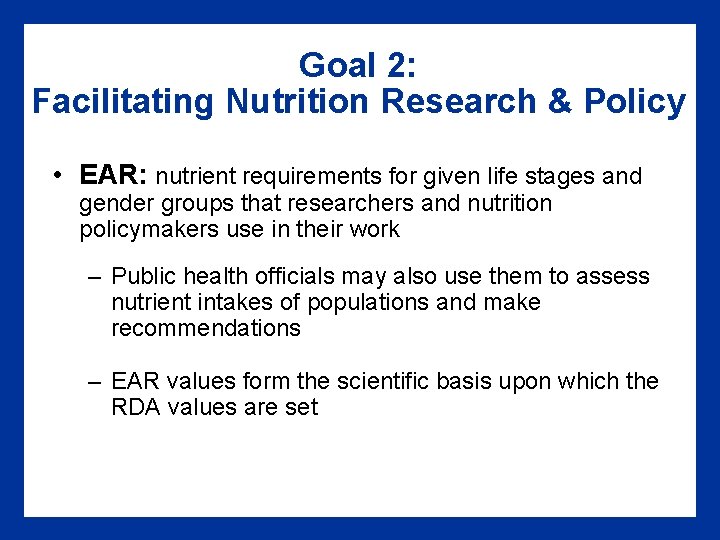 Goal 2: Facilitating Nutrition Research & Policy • EAR: nutrient requirements for given life