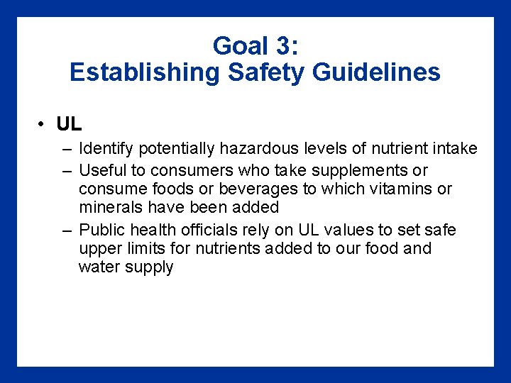 Goal 3: Establishing Safety Guidelines • UL – Identify potentially hazardous levels of nutrient