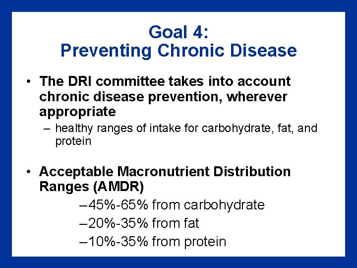 Goal 4: Preventing Chronic Disease • The DRI committee takes into account chronic disease