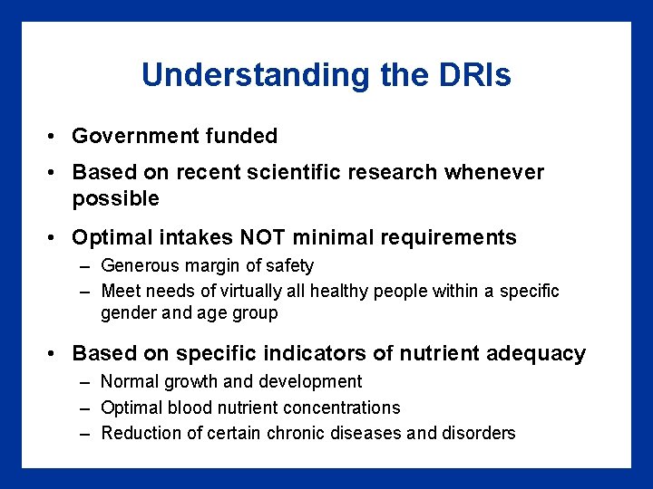Understanding the DRIs • Government funded • Based on recent scientific research whenever possible