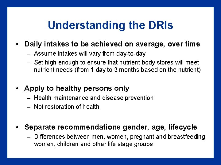 Understanding the DRIs • Daily intakes to be achieved on average, over time –