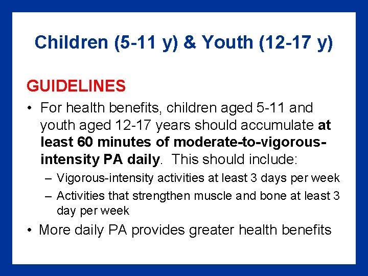 Children (5 -11 y) & Youth (12 -17 y) GUIDELINES • For health benefits,