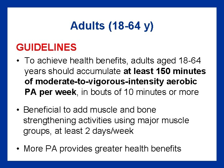 Adults (18 -64 y) GUIDELINES • To achieve health benefits, adults aged 18 -64