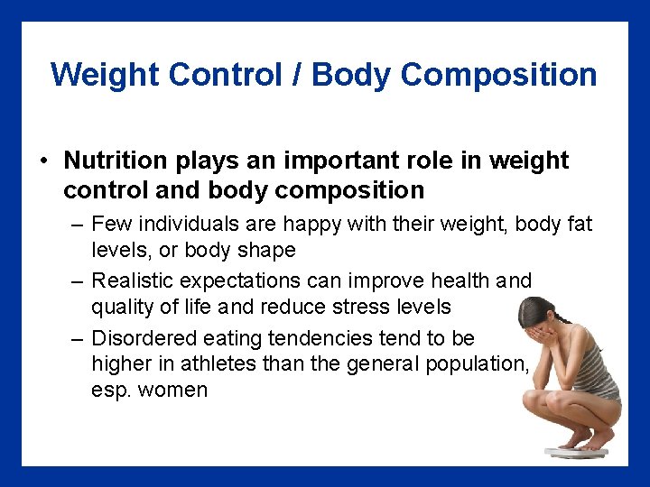 Weight Control / Body Composition • Nutrition plays an important role in weight control