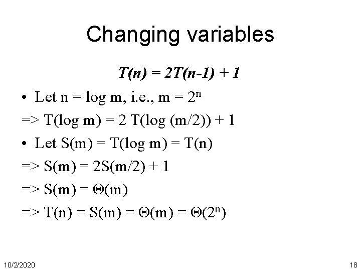 Changing variables T(n) = 2 T(n-1) + 1 • Let n = log m,