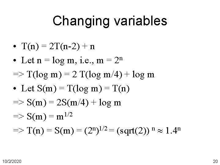 Changing variables • T(n) = 2 T(n-2) + n • Let n = log