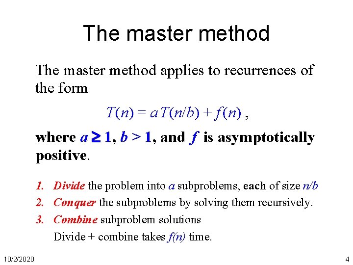 The master method applies to recurrences of the form T(n) = a T(n/b) +