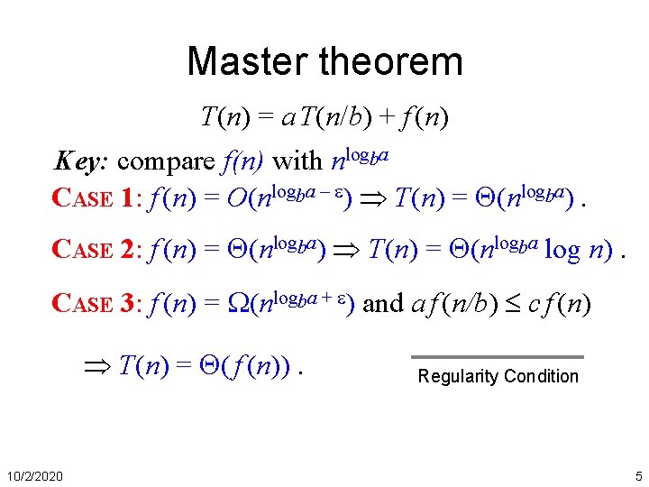 Master theorem T(n) = a T(n/b) + f (n) Key: compare f(n) with nlogba