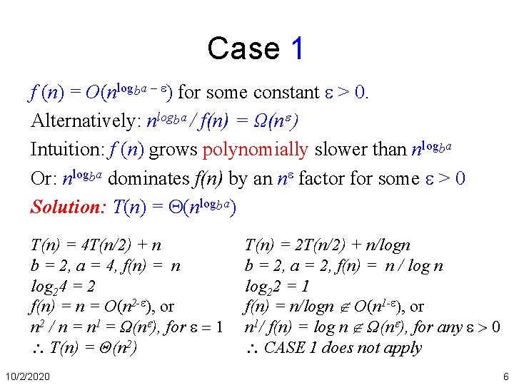Case 1 f (n) = O(nlogba – ) for some constant > 0. Alternatively: