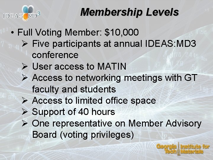 Membership Levels • Full Voting Member: $10, 000 Ø Five participants at annual IDEAS: