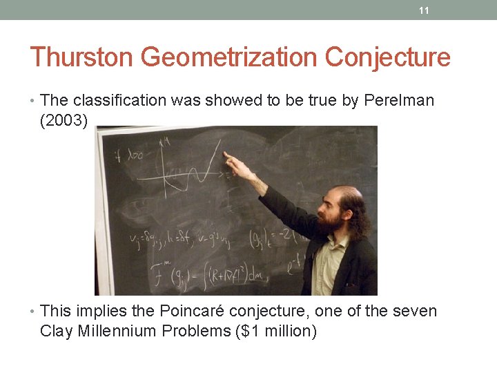 11 Thurston Geometrization Conjecture • The classification was showed to be true by Perelman