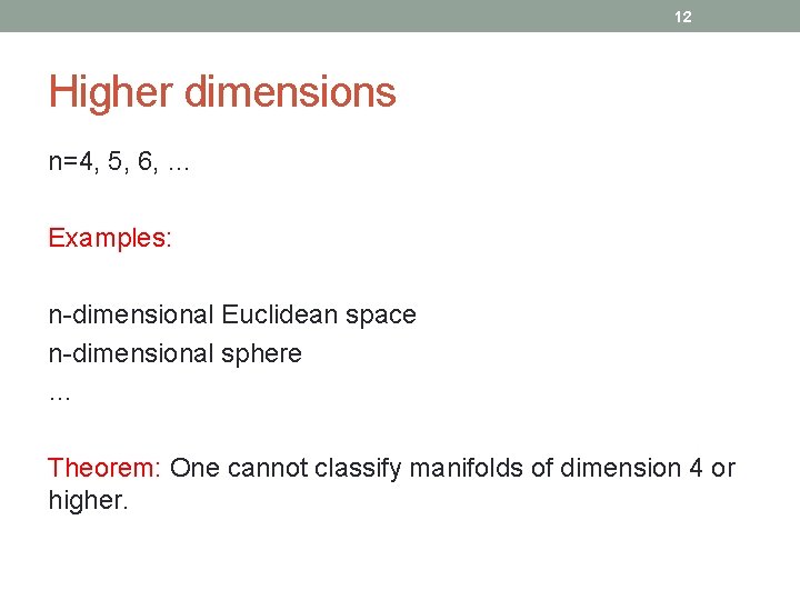 12 Higher dimensions n=4, 5, 6, … Examples: n-dimensional Euclidean space n-dimensional sphere …