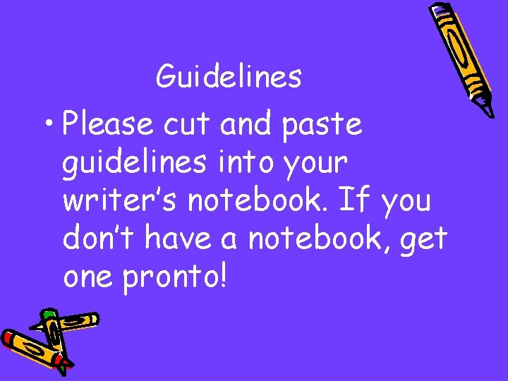 Guidelines • Please cut and paste guidelines into your writer’s notebook. If you don’t