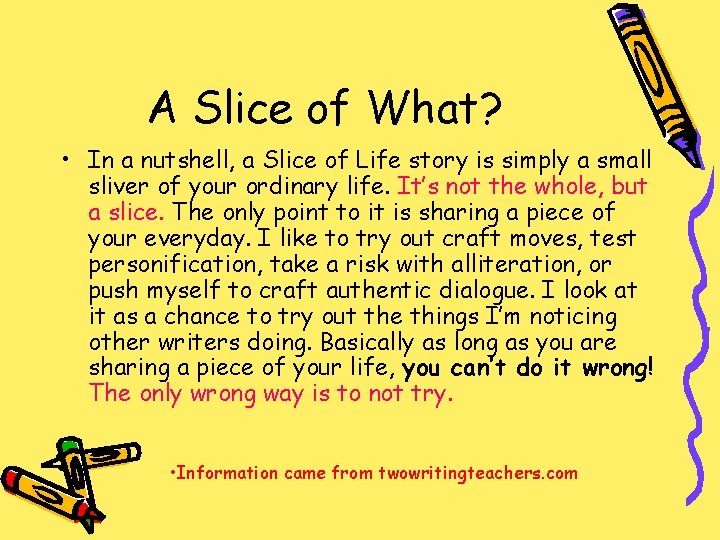 A Slice of What? • In a nutshell, a Slice of Life story is