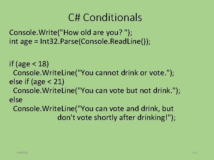 C# Conditionals Console. Write("How old are you? "); int age = Int 32. Parse(Console. C# Conditionals Console. Write("How old are you? "); int age = Int 32. Parse(Console.