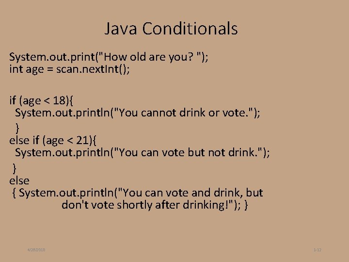 Java Conditionals System. out. print("How old are you? "); int age = scan. next. Java Conditionals System. out. print("How old are you? "); int age = scan. next.