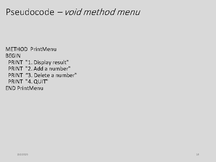 Pseudocode – void method menu METHOD Print. Menu BEGIN PRINT "1. Display result" PRINT Pseudocode – void method menu METHOD Print. Menu BEGIN PRINT "1. Display result" PRINT