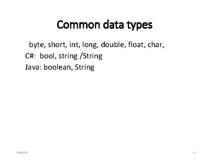 Common data types byte, short, int, long, double, float, char, C#: bool, string /String Common data types byte, short, int, long, double, float, char, C#: bool, string /String