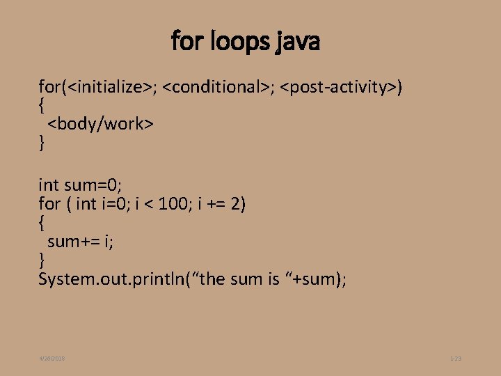 for loops java for(<initialize>; <conditional>; <post-activity>) { <body/work> } int sum=0; for ( int for loops java for(<initialize>; <conditional>; <post-activity>) { <body/work> } int sum=0; for ( int