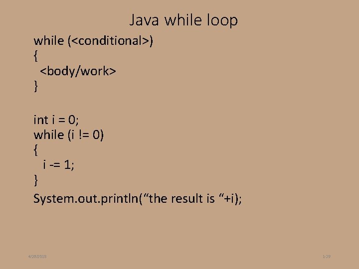 Java while loop while (<conditional>) { <body/work> } int i = 0; while (i Java while loop while (<conditional>) { <body/work> } int i = 0; while (i