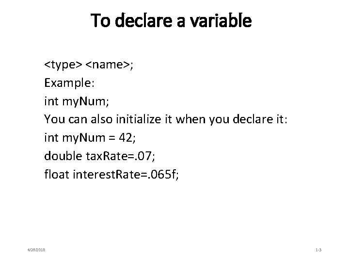 To declare a variable <type> <name>; Example: int my. Num; You can also initialize To declare a variable <type> <name>; Example: int my. Num; You can also initialize