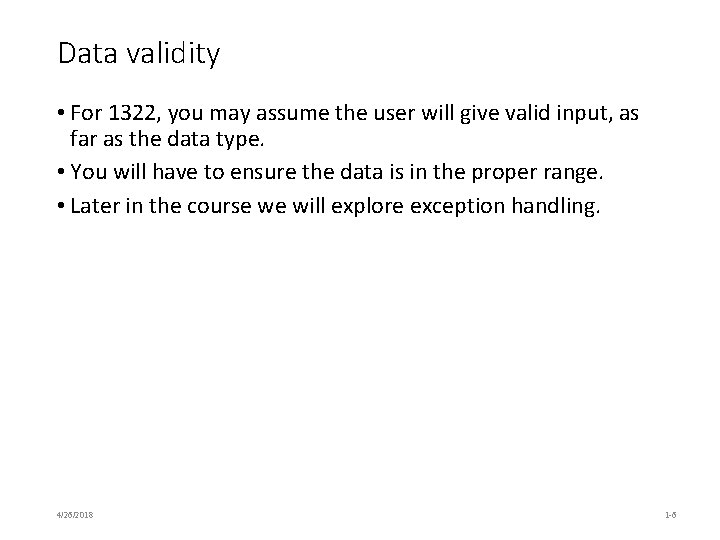Data validity • For 1322, you may assume the user will give valid input, Data validity • For 1322, you may assume the user will give valid input,
