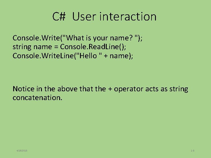 C# User interaction Console. Write("What is your name? "); string name = Console. Read. C# User interaction Console. Write("What is your name? "); string name = Console. Read.
